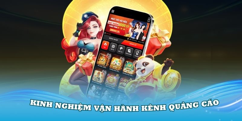 Một số kinh nghiệm để bạn vận hành tốt những kênh quảng cáo